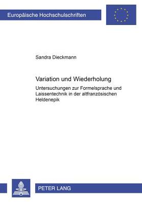 Cover for Dieckmann Sandra Dieckmann · Variation und Wiederholung: Untersuchungen zur Formelsprache und Laissentechnik in der altfranzoesischen Heldenepik (Paperback Book) (2005)
