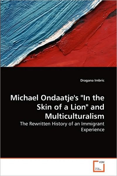 Cover for Dragana Imbric · Michael Ondaatje's &quot;In the Skin of a Lion&quot; and Multiculturalism: the Rewritten History of an Immigrant Experience (Paperback Book) (2010)