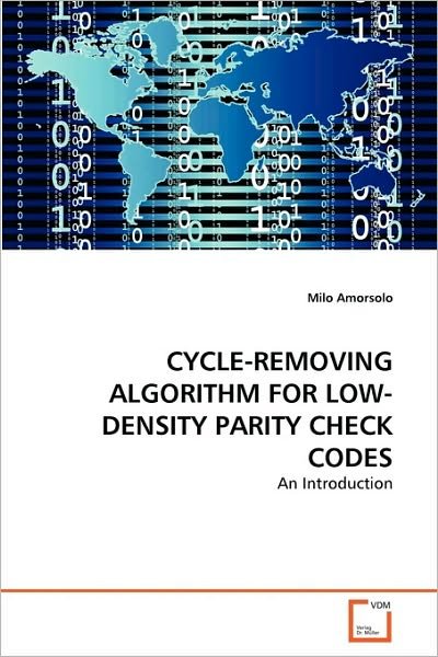Cycle-removing Algorithm for Low-density Parity Check Codes: an Introduction - Milo Amorsolo - Livres - VDM Verlag Dr. Müller - 9783639290493 - 24 septembre 2010