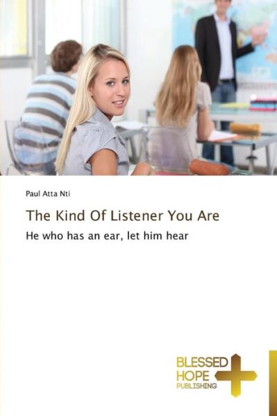 Cover for Paul Atta Nti · The Kind of Listener You Are: He Who Has an Ear, Let Him Hear (Paperback Book) (2014)