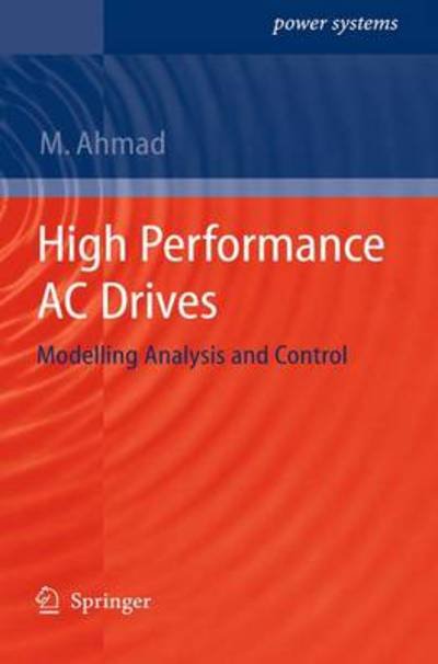 Cover for Mukhtar Ahmad · High Performance AC Drives: Modelling Analysis and Control - Power Systems (Hardcover Book) (2010)