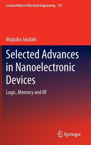 Cover for Mojtaba Joodaki · Selected Advances in Nanoelectronic Devices: Logic, Memory and RF - Lecture Notes in Electrical Engineering (Hardcover Book) [2013 edition] (2012)