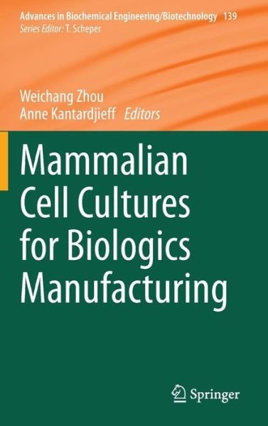 Cover for Weichang Zhou · Mammalian Cell Cultures for Biologics Manufacturing - Advances in Biochemical Engineering / Biotechnology (Hardcover bog) [2014 edition] (2014)