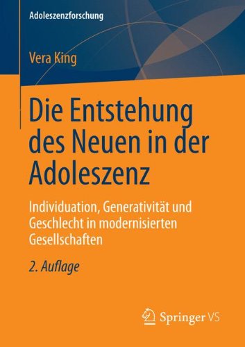 Cover for King, Vera (Sigmund-Freud-Institut Germany) · Die Entstehung Des Neuen in Der Adoleszenz: Individuation, Generativitat Und Geschlecht in Modernisierten Gesellschaften - Adoleszenzforschung (Paperback Book) [2nd 2. Aufl. 2013 edition] (2013)
