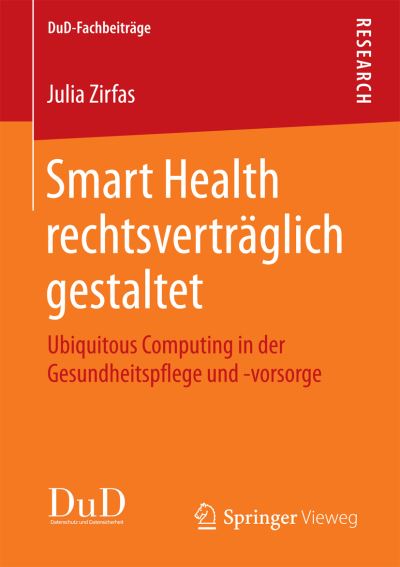Smart Health Rechtsvertraglich Gestaltet: Ubiquitous Computing in Der Gesundheitspflege Und -Vorsorge - Dud-Fachbeitrage - Julia Zirfas - Books - Springer Vieweg - 9783658183493 - May 22, 2017