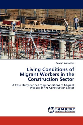 Cover for George Alexander · Living Conditions of Migrant Workers in the Construction Sector: a Case Study on the Living Conditions of Migrant Workers in the Construction Sector (Paperback Book) (2012)
