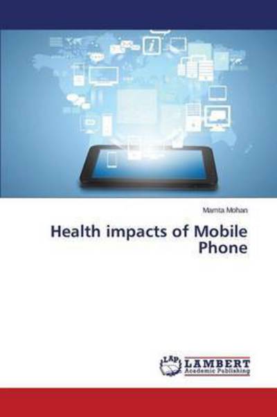 Health impacts of Mobile Phone - Mohan - Books -  - 9783659805493 - November 24, 2015