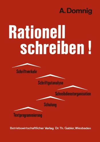 Cover for Annemarie Domnig · Rationell Schreiben!: Schriftverkehr -- Schriftgutanalyse Schreibdienstorganisation -- Schulung Textprogrammierung (Paperback Book) [Softcover Reprint of the Original 1st 1971 edition] (2012)