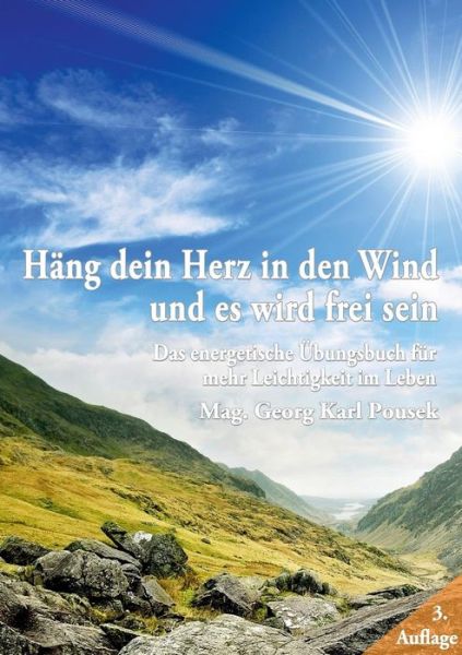 Cover for Georg Karl Pousek · Hang dein Herz in den Wind und es wird frei sein: Das energetische UEbungsbuch fur mehr Leichtigkeit im Leben (Paperback Book) [German edition] (2021)