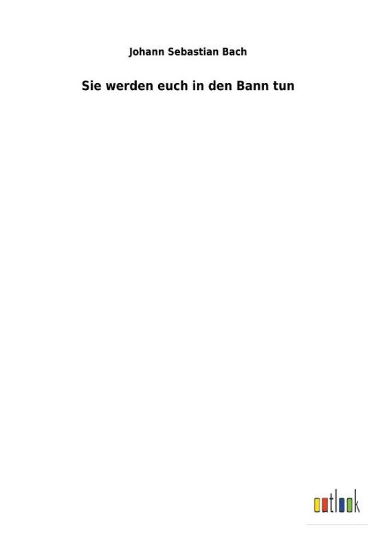 Cover for Johann Sebastian Bach · Sie werden euch in den Bann tun (Paperback Bog) (2018)