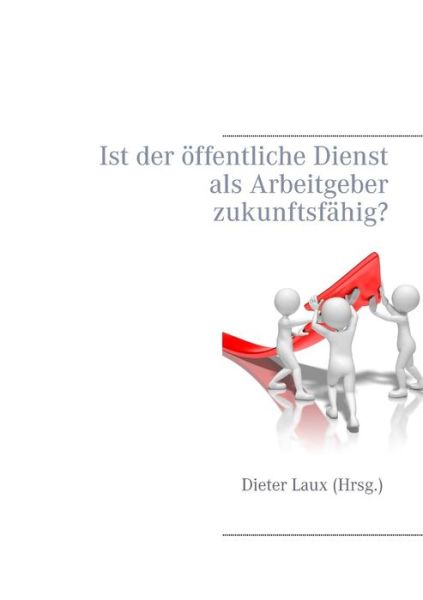 Cover for Dieter Laux · Ist Der Offentliche Dienst Als Arbeitgeber Zukunftsfahig? (Paperback Book) (2015)