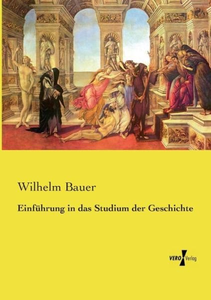 Cover for Wilhelm Bauer · Einfuhrung in Das Studium Der Geschichte (Taschenbuch) (2019)