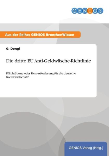 Cover for G Dengl · Die dritte EU Anti-Geldwasche-Richtlinie: Pflichtubung oder Herausforderung fur die deutsche Kreditwirtschaft? (Paperback Book) (2015)