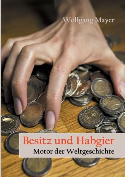 Besitz und Habgier - Motor der We - Mayer - Books -  - 9783740716493 - September 23, 2019