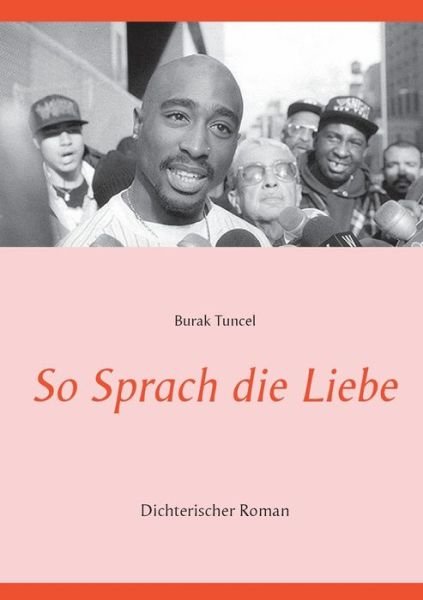 Cover for Burak Tuncel · So Sprach die Liebe: Dichterischer Roman (Paperback Bog) (2020)