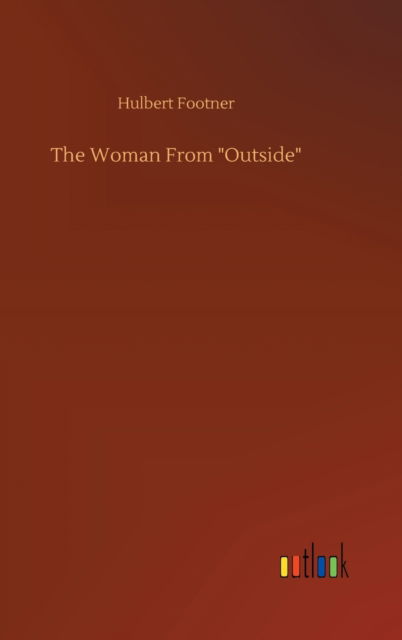 Cover for Hulbert Footner · The Woman From &quot;Outside&quot; (Innbunden bok) (2020)