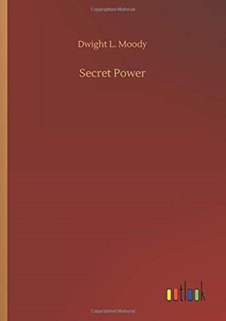 Secret Power - Dwight L Moody - Livros - Outlook Verlag - 9783752414493 - 5 de agosto de 2020