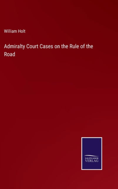 Cover for William Holt · Admiralty Court Cases on the Rule of the Road (Hardcover Book) (2022)