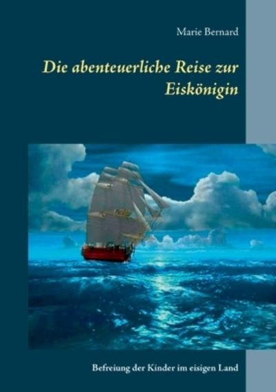Cover for Marie Bernard · Die abenteuerliche Reise zur Eiskoenigin (Paperback Book) (2021)