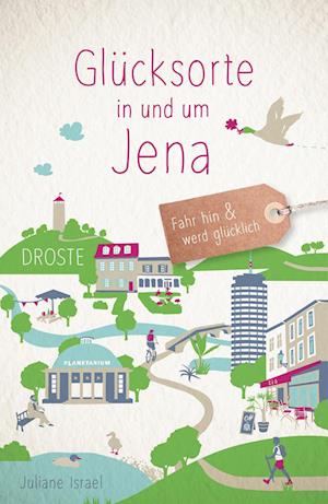 Glücksorte in und um Jena - Juliane Israel - Libros - Droste Verlag - 9783770023493 - 18 de febrero de 2022