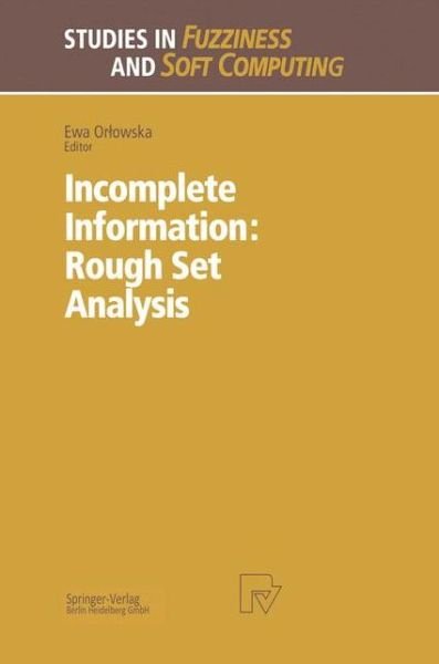 Cover for Ewa Orlowska · Incomplete Information: Rough Set Analysis - Studies in Fuzziness and Soft Computing (Hardcover Book) [1998 edition] (1997)