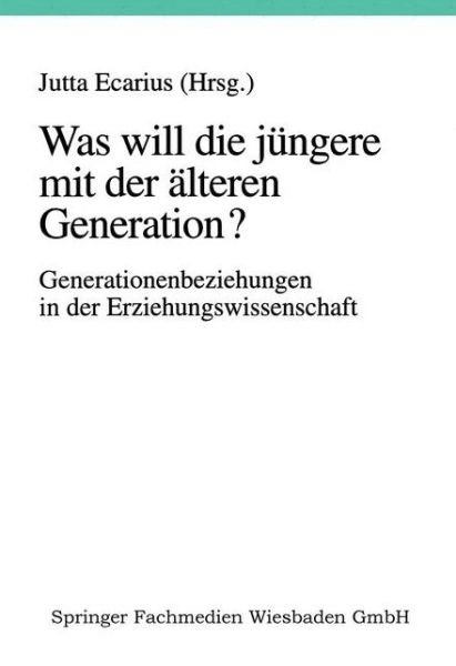 Cover for Jutta Ecarius · Was Will Die Jungere Mit Der AElteren Generation?: Generationsbeziehungen Und Generationenverhaltnisse in Der Erziehungswissenschaft (Paperback Bog) [1998 edition] (1998)