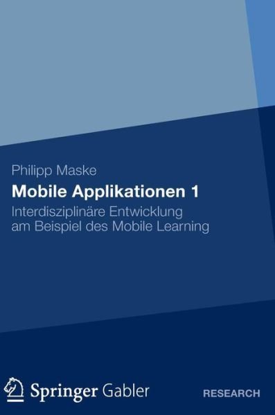 Cover for Philipp Maske · Mobile Applikationen 1: Interdisziplinare Entwicklung Am Beispiel Des Mobile Learning (Hardcover bog) [2012 edition] (2012)