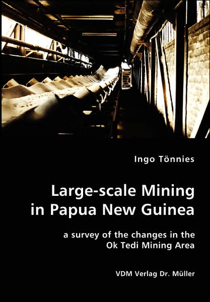 Large-scale Mining in Papua New Guinea - a Survey of the Changes in the Ok Tedi Mining Area - Ingo Toennies - Bøger - VDM Verlag Dr. Mueller e.K. - 9783836411493 - 4. maj 2007