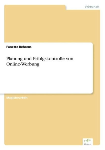 Planung und Erfolgskontrolle von Online-Werbung - Fanette Behrens - Books - Diplom.de - 9783838615493 - May 6, 1999