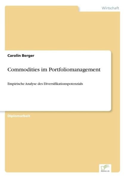 Cover for Carolin Berger · Commodities im Portfoliomanagement: Empirische Analyse des Diversifikationspotenzials (Paperback Bog) [German edition] (2006)