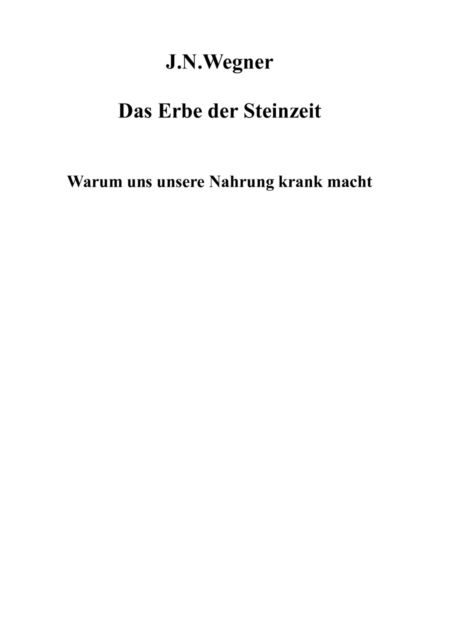 Cover for J N Wegner · Das Erbe der Steinzeit: Warum uns unsere Nahrung krank macht (Paperback Book) [German edition] (2009)