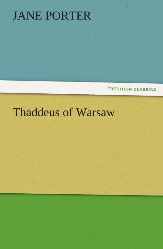 Thaddeus of Warsaw (Tredition Classics) - Jane Porter - Books - tredition - 9783842463493 - November 17, 2011