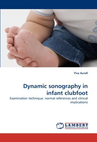 Dynamic Sonography in Infant Clubfoot: Examination Technique, Normal References and Clinical Implications - Ylva Aurell - Bøger - LAP LAMBERT Academic Publishing - 9783843370493 - 19. december 2010