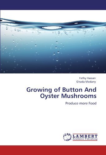 Growing of Button and Oyster Mushrooms: Produce More Food - Ghada Medany - Bücher - LAP LAMBERT Academic Publishing - 9783846548493 - 25. Januar 2012
