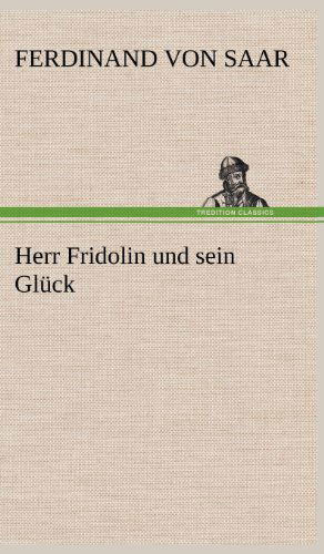 Herr Fridolin Und Sein Gluck - Ferdinand Von Saar - Books - TREDITION CLASSICS - 9783847260493 - May 12, 2012