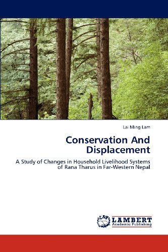 Cover for Lai Ming Lam · Conservation and Displacement: a Study of Changes in Household Livelihood Systems of Rana Tharus in Far-western Nepal (Pocketbok) (2012)