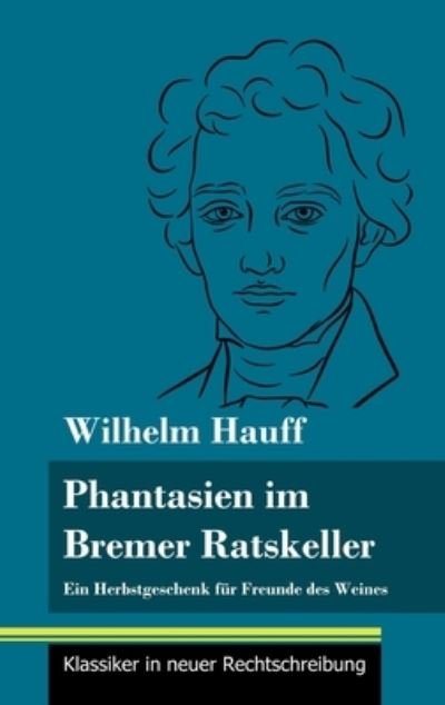 Cover for Wilhelm Hauff · Fantasien im Bremer Ratskeller (Gebundenes Buch) (2021)