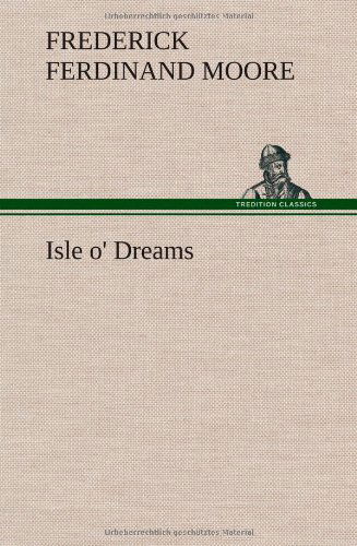 Cover for Frederick Ferdinand Moore · Isle O' Dreams (Hardcover Book) (2013)