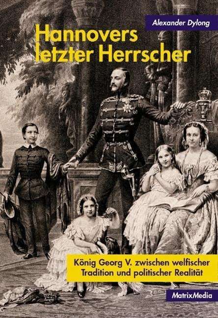 Cover for Alexander Dylong · Hannovers letzter Herrscher (Hardcover Book) (2012)