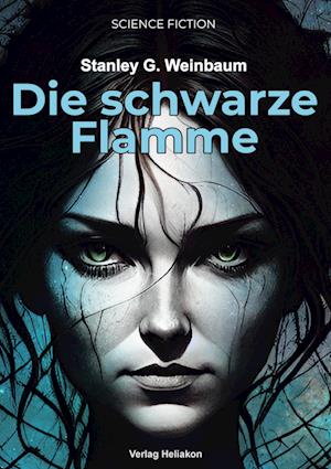 Die schwarze Flamme - Stanley G. Weinbaum - Books - Verlag Heliakon - 9783949496493 - June 29, 2023