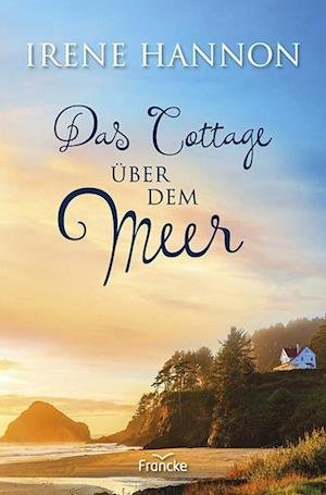 Cover for Irene Hannon · Das Cottage über dem Meer (Bok) (2023)