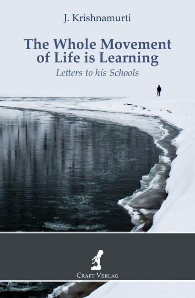 The Whole Movement of Life is Learning: Letters to His Schools - Jiddu Krishnamurti - Böcker - Craft Verlag C. Raab/O. Sosath Gbr - 9783981076493 - 30 juli 2015