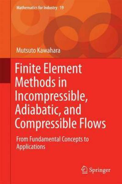 Cover for Mutsuto Kawahara · Finite Element Methods in Incompressible, Adiabatic, and Compressible Flows: From Fundamental Concepts to Applications - Mathematics for Industry (Hardcover Book) [1st ed. 2016 edition] (2016)