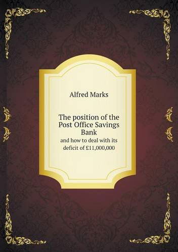 Cover for Alfred Marks · The Position of the Post Office Savings Bank and How to Deal with Its Deficit of £11,000,000 (Paperback Book) (2013)