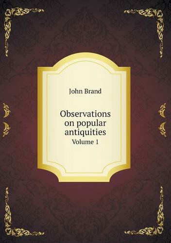 Cover for John Brand · Observations on Popular Antiquities Volume 1 (Paperback Book) (2013)