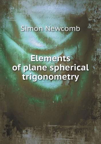 Cover for Simon Newcomb · Elements of Plane Spherical Trigonometry (Paperback Book) (2013)