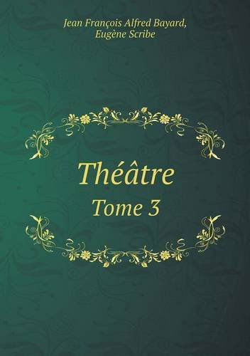 Theatre Tome 3 - Eugene Scribe - Książki - Book on Demand Ltd. - 9785518984493 - 2014