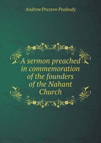 Cover for Andrew P Peabody · A Sermon Preached in Commemoration of the Founders of the Nahant Church (Paperback Book) (2015)