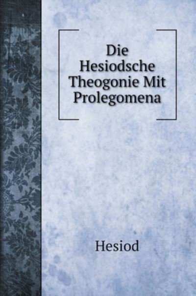Cover for Hesiod · Die Hesiodsche Theogonie Mit Prolegomena (Hardcover Book) (2022)