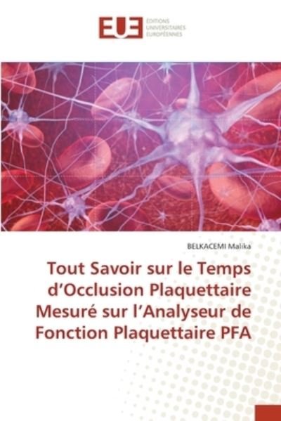 Cover for Belkacemi Malika · Tout Savoir sur le Temps d'Occlusion Plaquettaire Mesuré sur l'Analyseur de Fonction Plaquettaire PFA (Paperback Bog) (2021)